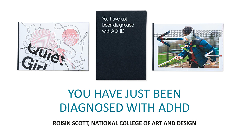 You Have Just Been Diagnosed with ADHD - Roisin Scott, National College of Art and Design